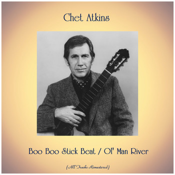 Chet Atkins - Boo Boo Stick Beat / Ol' Man River (All Tracks Remastered)