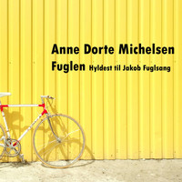 Anne Dorte Michelsen - Fuglen (Hyldest til Jakob Fuglsang)