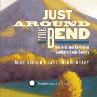 Various Artists - Just Around the Bend: Survival and Revival in Southern Banjo Sounds: Mike Seeger's Last Documentary