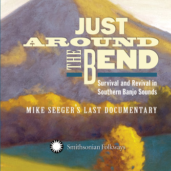 Various Artists - Just Around the Bend: Survival and Revival in Southern Banjo Sounds - Mike Seeger's Last Documentary