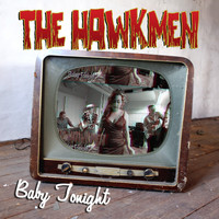 The Hawkmen - Baby Tonight