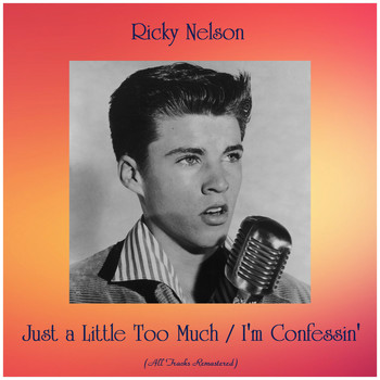 Ricky Nelson - Just a Little Too Much / I'm Confessin' (All Tracks Remastered)