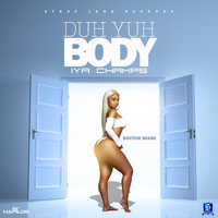 Iya Champs - Duh Yuh Body (Explicit)