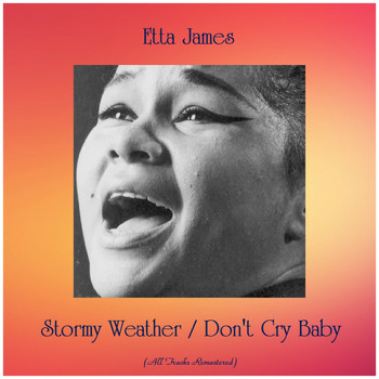 Etta James - Stormy Weather / Don't Cry Baby (All Tracks Remastered)