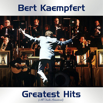 Bert Kaempfert - Bert Kaempfert Greatest Hits (All Tracks Remastered)
