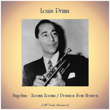 Louis Prima - Angelina - Zooma Zooma / Pennies from Heaven (All Tracks Remastered)