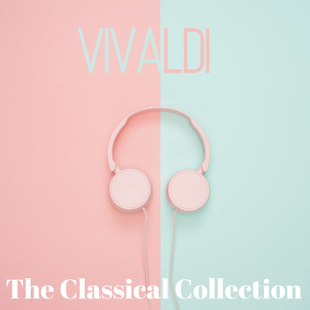 Antonio Vivaldi - Vivaldi (The classical collection)