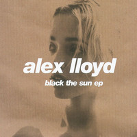 Alex Lloyd - Black The Sun - EP