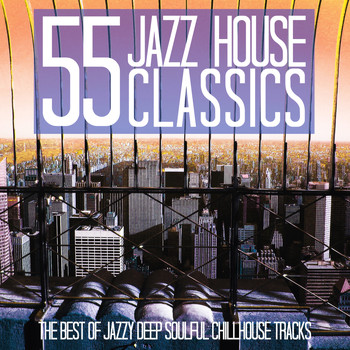 Various Artists - 55 Jazz House Classics (The Best of Jazzy Deep Soulful Chillhouse Tracks)