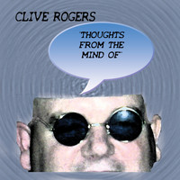 Clive Rogers - Thoughts from the Mind Of