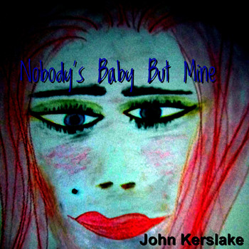 John Kerslake - Nobody's Baby but Mine