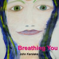 John Kerslake - Breathing You