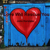 John Kerslake - Love Will Rescue You