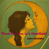 John Kerslake - There for You in a Heartbeat