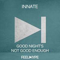 Innate - Good Night's Not Good Enough