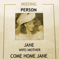 Missing Person - Come Home Jane