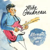 Mike Goudreau - Alternate Takes, Vol. 1