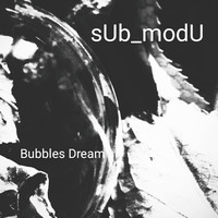 sUb_modU - Bubbles Dream