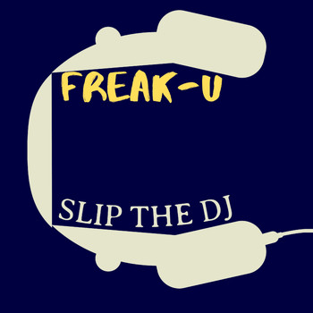 Slip The DJ - Freak-U (Explicit)