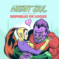 Republic Of Loose - Mutant Soul: The Best of Republic of Loose (Explicit)