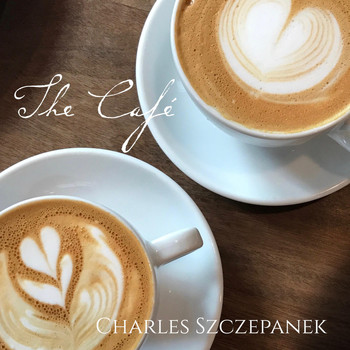 Charles Szczepanek - The Café