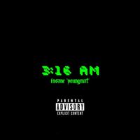 Insane - 3:16 AM (Explicit)