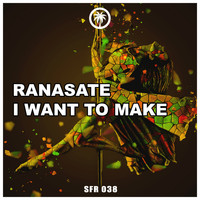 Ranasate - I Want To Make