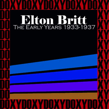 Elton Britt - The Early Years 1933-1937 (Remastered Version) (Doxy Collection)