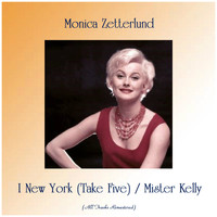 Monica Zetterlund - I New York (Take Five) / Mister Kelly (All Tracks Remastered)