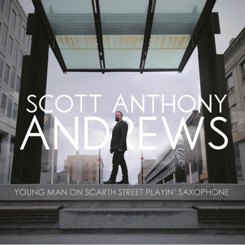 Scott Anthony Andrews - Young Man on Scarth Street Playin’ Saxophone