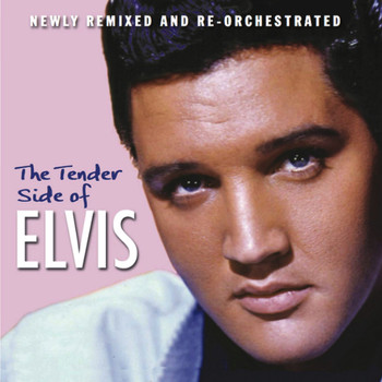 Elvis Presley - The Tender Side of Elvis (Newly Remixed and Re-Orchestrated)