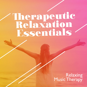 Relaxing Music Therapy - Therapeutic Relaxation Essentials