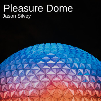 Jason Silvey - Pleasure Dome