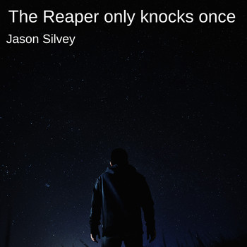 Jason Silvey - The Reaper Only Knocks Once