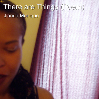 Jianda Monique - There Are Things (Poem)
