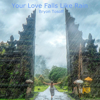 Bryon Tosoff - Your Love Falls Like Rain