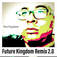 The-Osystem - Future Kingdom Remix 2.0 (Explicit)