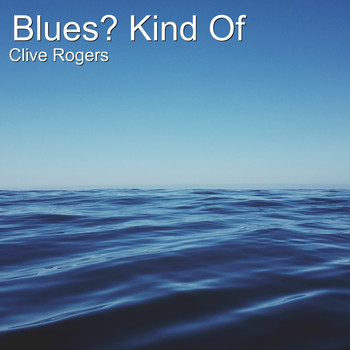 Clive Rogers - Blues? Kind Of