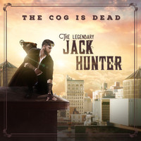 The Cog is Dead - The Legendary Jack Hunter