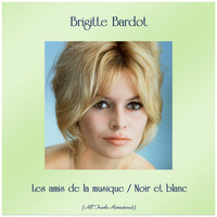 Brigitte Bardot - Les amis de la musique / Noir et blanc (Remastered 2019)