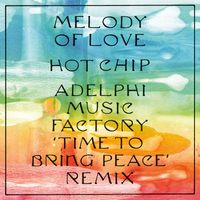 Hot Chip - Melody of Love (Adelphi Music Factory ‘Time To Bring Peace’ Remix)