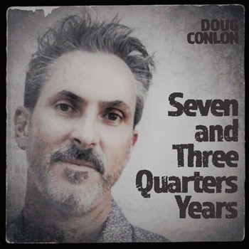 Doug Conlon - Seven and Three Quarters Years