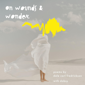 Dale Carl Fredrickson & Dobsy - On Wounds & Wonder