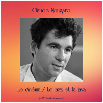 Claude Nougaro - Le cinéma / Le jazz et la java (All Tracks Remastered)