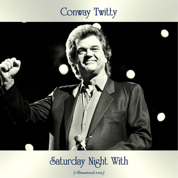 Conway Twitty - Saturday Night With (Remastered 2019)