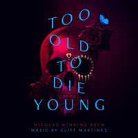 Cliff Martinez - Too Old to Die Young (Music from the Original TV Series)
