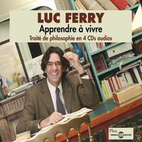 Luc Ferry - Luc Ferry : Apprendre à vivre (Traité de philosophie)