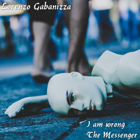 Lorenzo Gabanizza - I Am Wrong / The Messenger