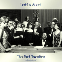 Bobby Short - The Mad Twenties (Remastered 2019)