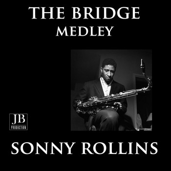Sonny Rollins - The Bridge Medley: Without A Song / Where Are You / John S. / The Bridge / God Bless The Child / You Do Something To Me